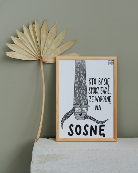 Plakat A4 "Kto by się spodziewał (Sosna)" Plakat A4 "Kto by się spodziewał (Sosna)"
